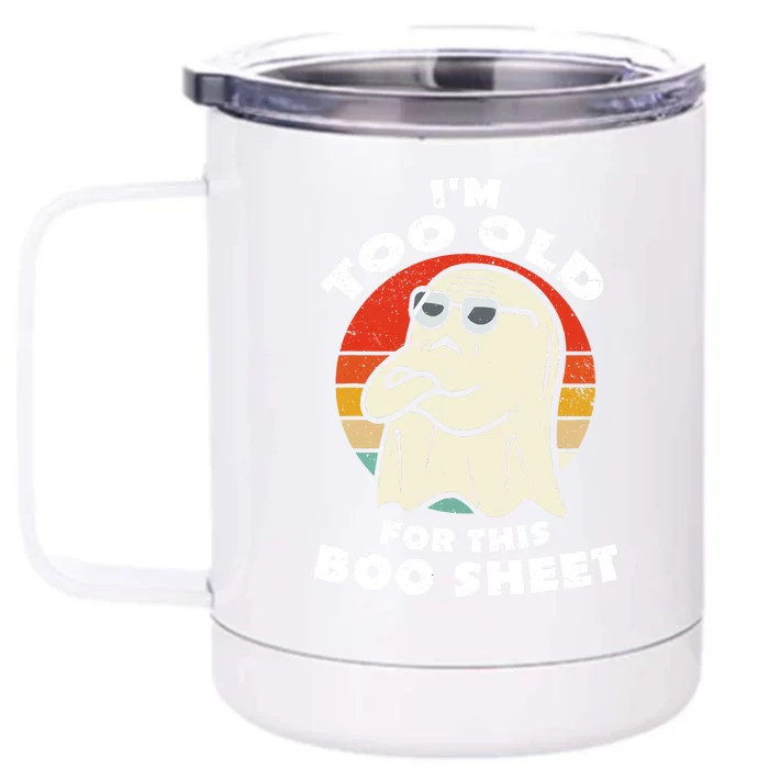 Cute Ghost Im Too Old For This Boo Sheet Lazy Vintage Halloween Gift Front & Back 12oz Stainless Steel Tumbler Cup