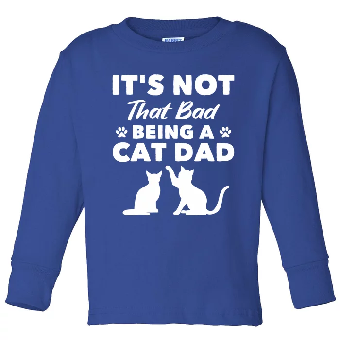 Cat Grandpa Its Not That Bad Being A Cat Dad Cat Daddy Gift Toddler Long Sleeve Shirt