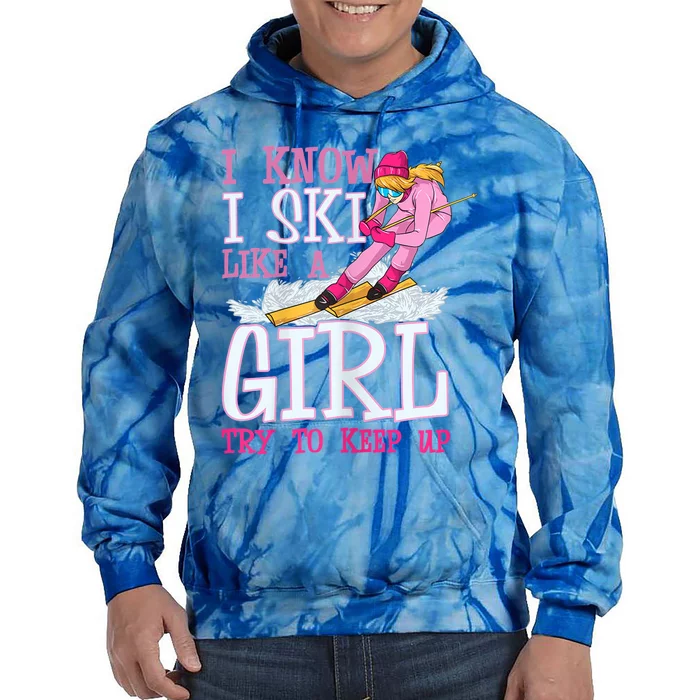 Cuet Gift I Ski Like A Girl Try To Keep Up Skier Funny Skiing Gift Tie Dye Hoodie