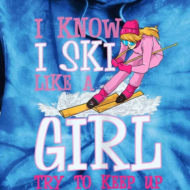 Cuet Gift I Ski Like A Girl Try To Keep Up Skier Funny Skiing Gift Tie Dye Hoodie