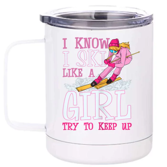 Cuet Gift I Ski Like A Girl Try To Keep Up Skier Funny Skiing Gift Front & Back 12oz Stainless Steel Tumbler Cup