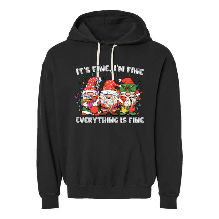 Christmas Gnomes ItS Fine IM Fine Everything Is Fine Garment-Dyed Fleece Hoodie