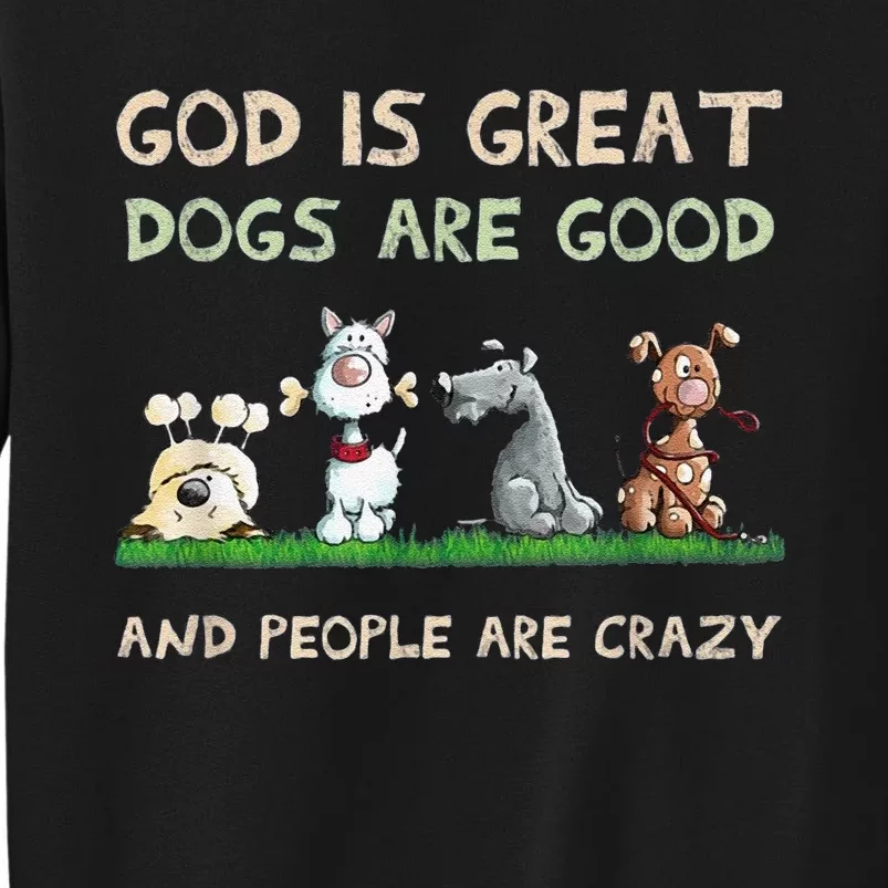 Cute God Is Great Dogs Are Good And People Are Crazy Sweatshirt