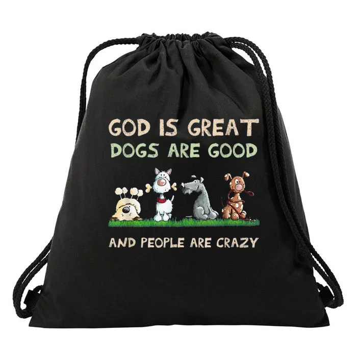 Cute God Is Great Dogs Are Good And People Are Crazy Drawstring Bag