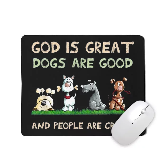 Cute God Is Great Dogs Are Good And People Are Crazy Mousepad