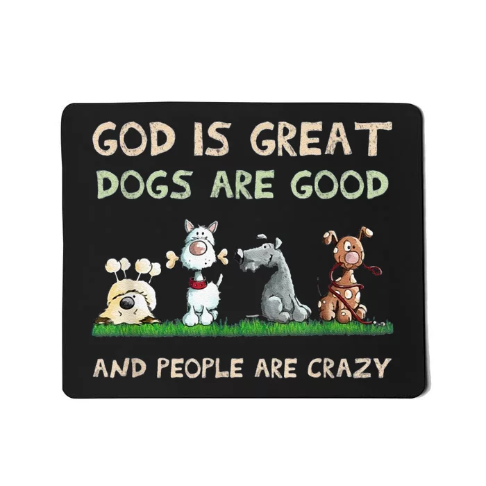 Cute God Is Great Dogs Are Good And People Are Crazy Mousepad