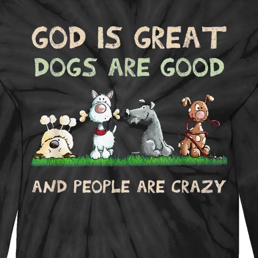 Cute God Is Great Dogs Are Good And People Are Crazy Tie-Dye Long Sleeve Shirt