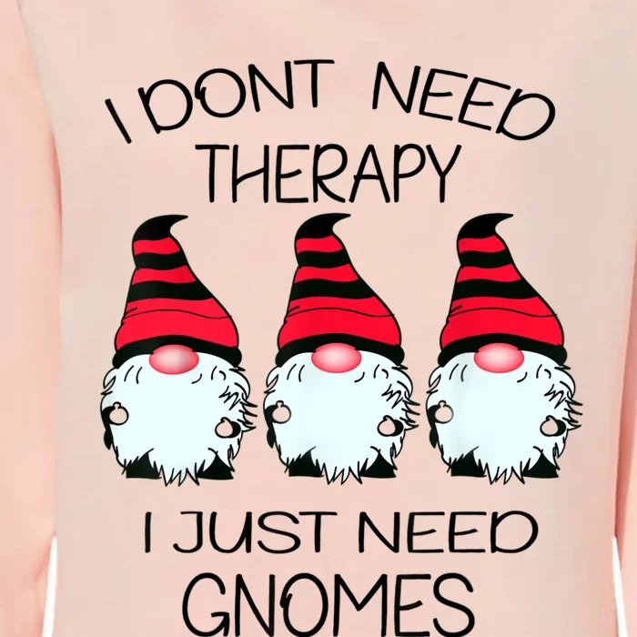 Cute Gnomes I Dont Need Therapy I Just Need Gnomes Funny Womens California Wash Sweatshirt