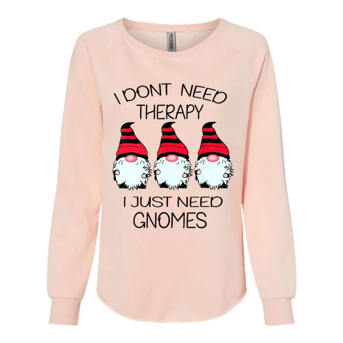 Cute Gnomes I Dont Need Therapy I Just Need Gnomes Funny Womens California Wash Sweatshirt