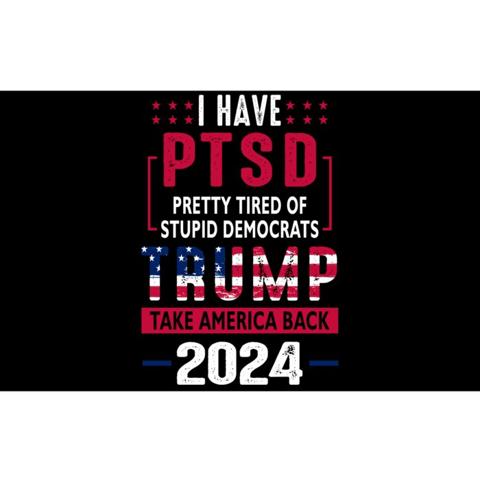 Cool Gift I Have Ptsd Pretty Tired Of Stupid Democrats Trump 2024 Gift Bumper Sticker