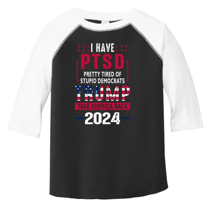 Cool Gift I Have Ptsd Pretty Tired Of Stupid Democrats Trump 2024 Gift Toddler Fine Jersey T-Shirt