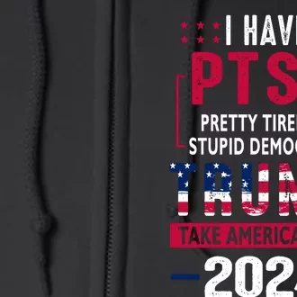 Cool Gift I Have Ptsd Pretty Tired Of Stupid Democrats Trump 2024 Gift Full Zip Hoodie