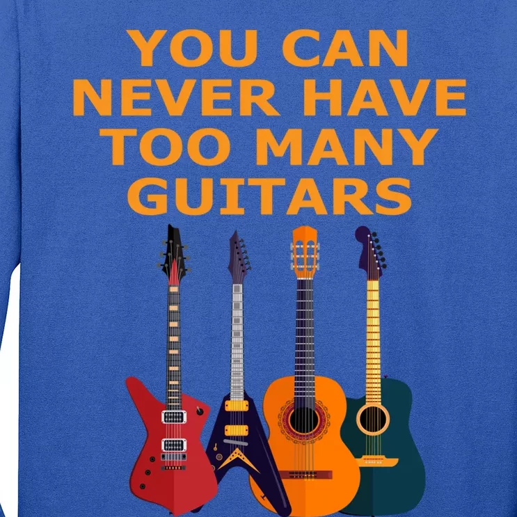 Cute Guitar Lover Gift You Can Never Have Too Many Guitars Gift Long Sleeve Shirt