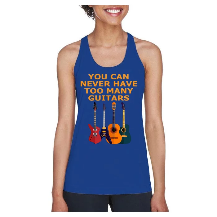 Cute Guitar Lover Gift You Can Never Have Too Many Guitars Gift Women's Racerback Tank