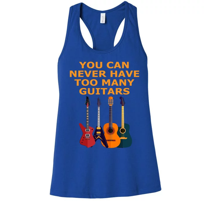 Cute Guitar Lover Gift You Can Never Have Too Many Guitars Gift Women's Racerback Tank