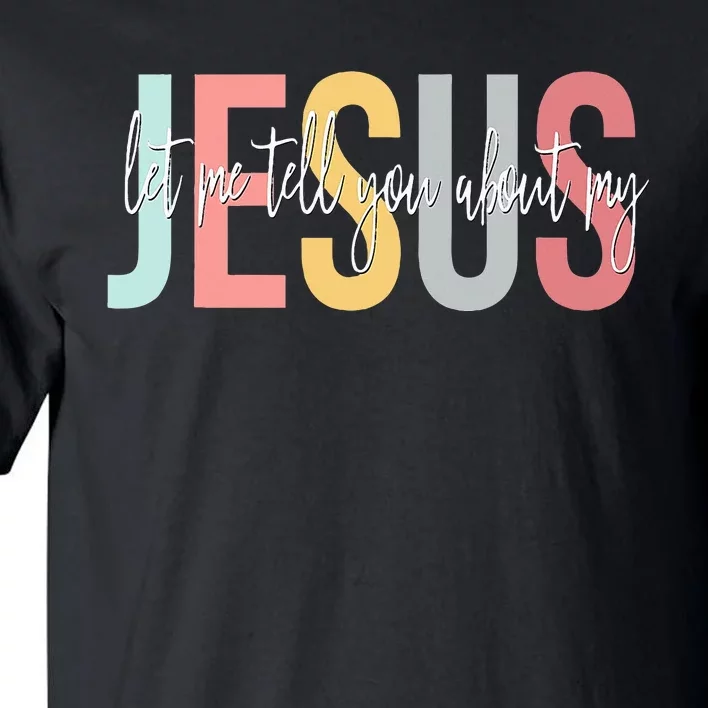 Christian Gift Let Me Tell You About My Jesus Tall T-Shirt