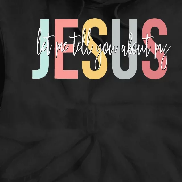 Christian Gift Let Me Tell You About My Jesus Tie Dye Hoodie