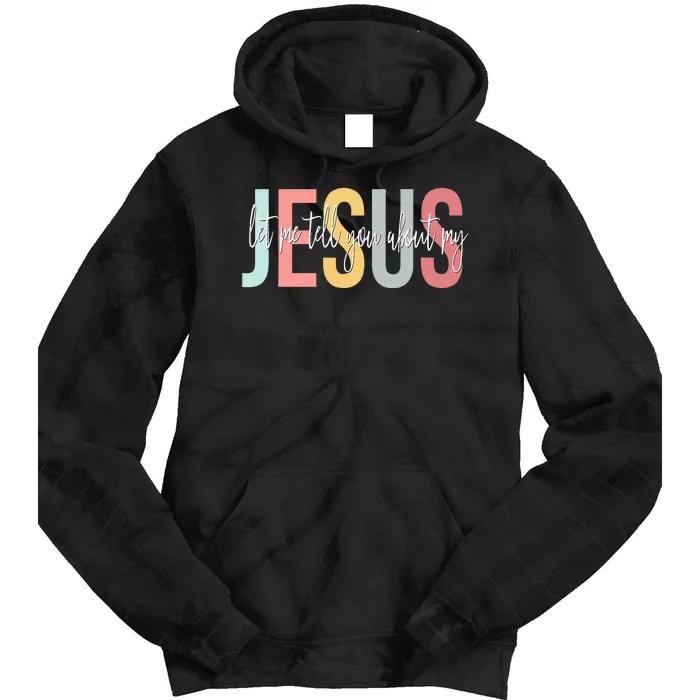 Christian Gift Let Me Tell You About My Jesus Tie Dye Hoodie