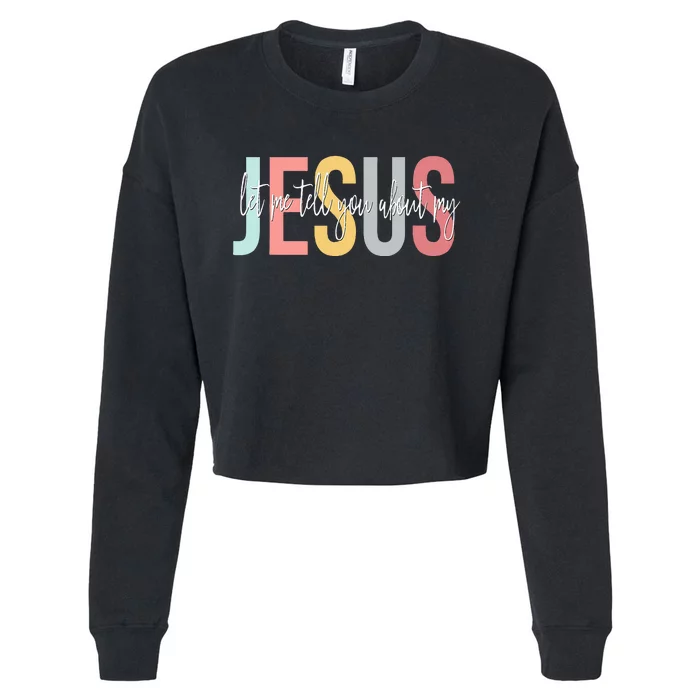 Christian Gift Let Me Tell You About My Jesus Cropped Pullover Crew