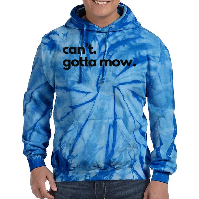 CanT. Gotta Mow. Mowing Lawncare Outdoors Landscape Yard Tie Dye Hoodie