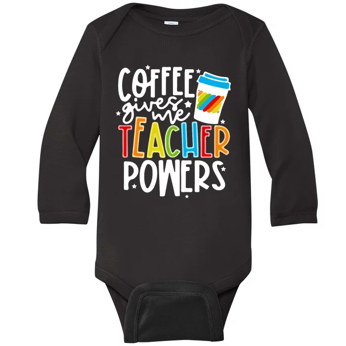 Coffee Gives Me Teacher Powers Back To School Gift Baby Long Sleeve Bodysuit