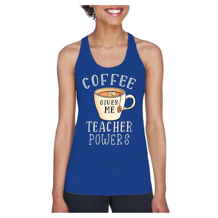 Coffee Gives Me Teacher Powers Coffee Lover Moms Teachers Gift Women's Racerback Tank