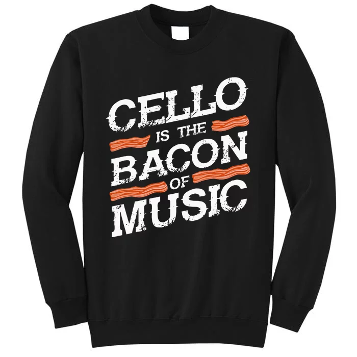 Cellist Gift Musical Instrument Cello Is The Bacon Of Music Tall Sweatshirt