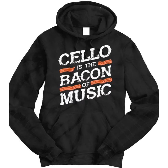 Cellist Gift Musical Instrument Cello Is The Bacon Of Music Tie Dye Hoodie