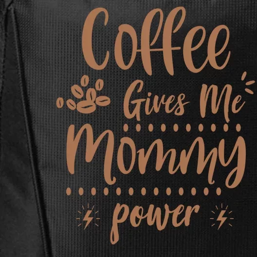 Coffee Gives Me Mommy Power City Backpack