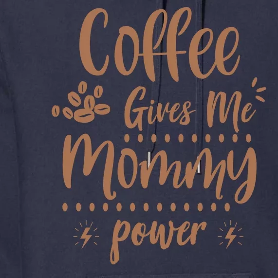 Coffee Gives Me Mommy Power Premium Hoodie