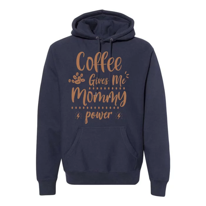 Coffee Gives Me Mommy Power Premium Hoodie