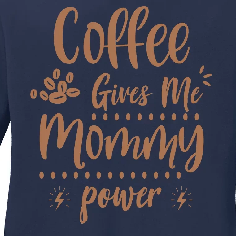 Coffee Gives Me Mommy Power Ladies Long Sleeve Shirt