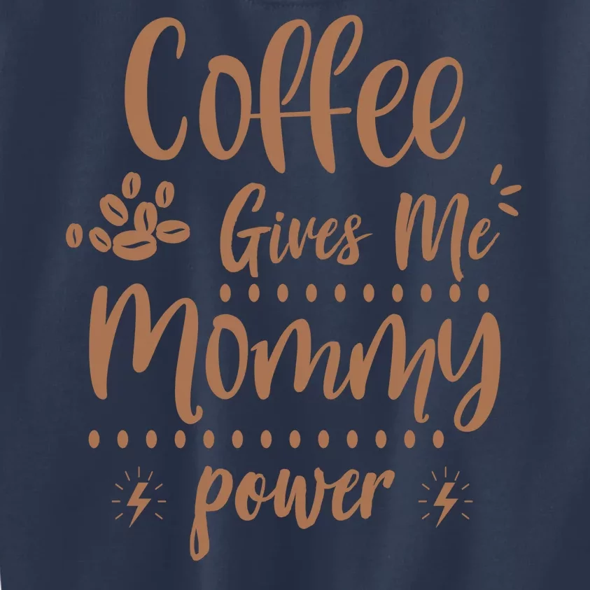 Coffee Gives Me Mommy Power Kids Sweatshirt