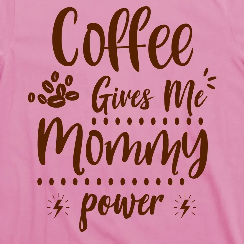 Coffee Gives Me Mommy Power T-Shirt