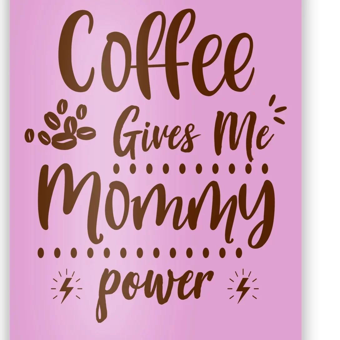 Coffee Gives Me Mommy Power Poster