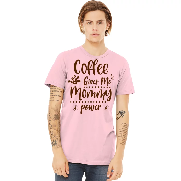 Coffee Gives Me Mommy Power Premium T-Shirt