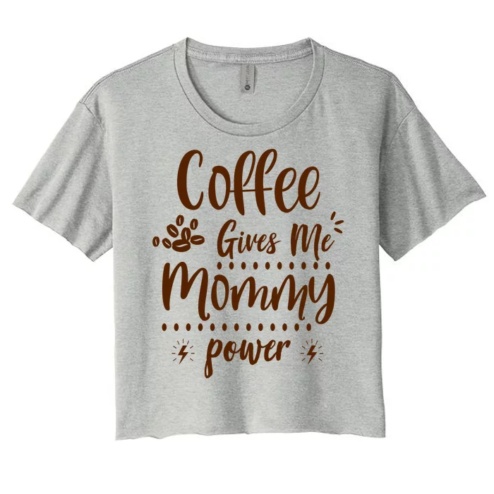 Coffee Gives Me Mommy Power Women's Crop Top Tee