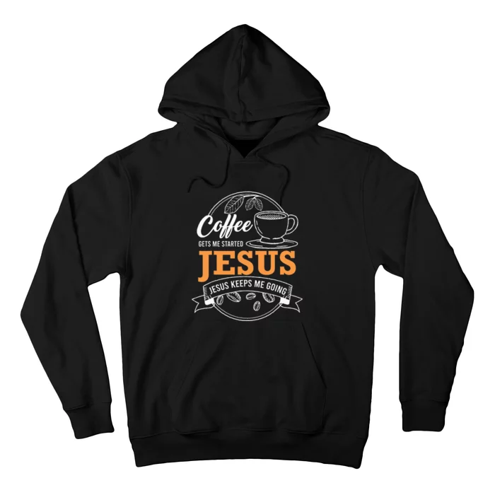 Coffee Gets me Started Jesus Keeps Me Going Hoodie