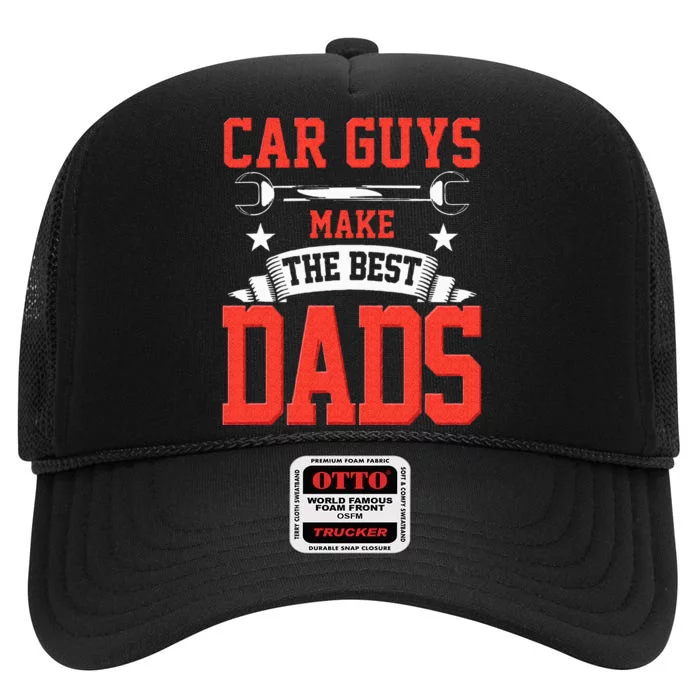 Car Guys Make The Best Dads Gift Funny Garage Mechanic Dad High Crown Mesh Trucker Hat