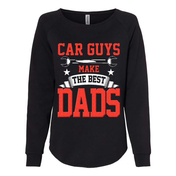 Car Guys Make The Best Dads Gift Funny Garage Mechanic Dad Womens California Wash Sweatshirt