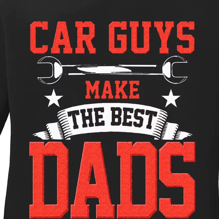 Car Guys Make The Best Dads Gift Funny Garage Mechanic Dad Ladies Long Sleeve Shirt