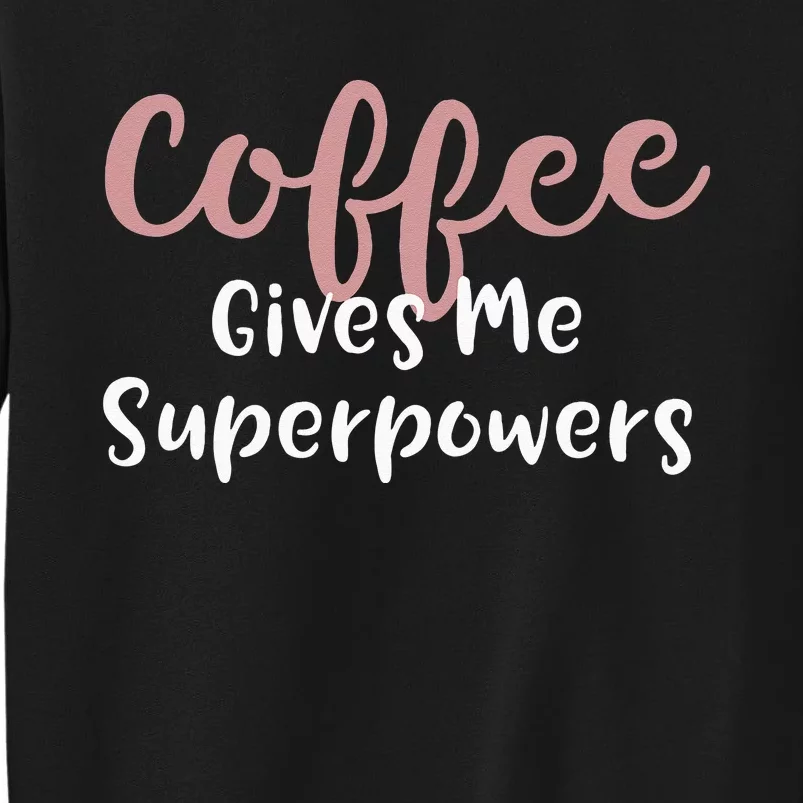 Coffee Gives Me Superpowers Funny Coffee Enthusiast Sweatshirt