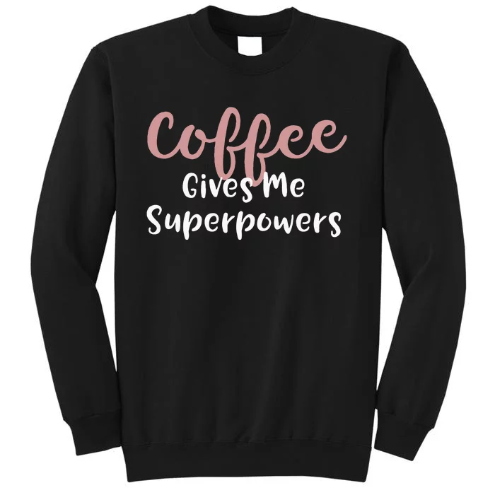 Coffee Gives Me Superpowers Funny Coffee Enthusiast Sweatshirt