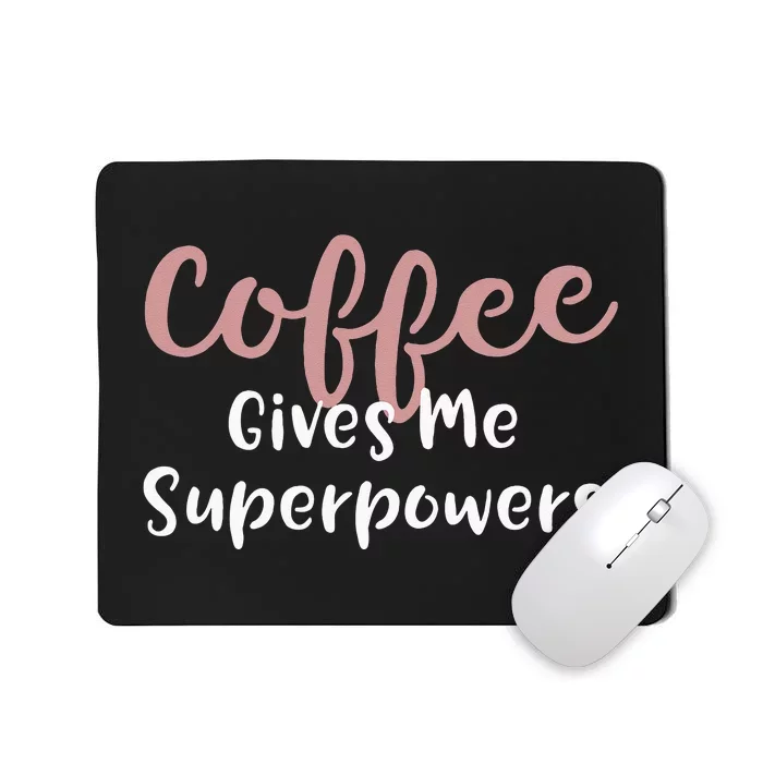 Coffee Gives Me Superpowers Funny Coffee Enthusiast Mousepad