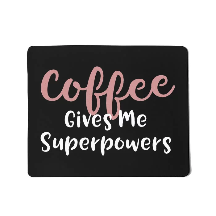 Coffee Gives Me Superpowers Funny Coffee Enthusiast Mousepad