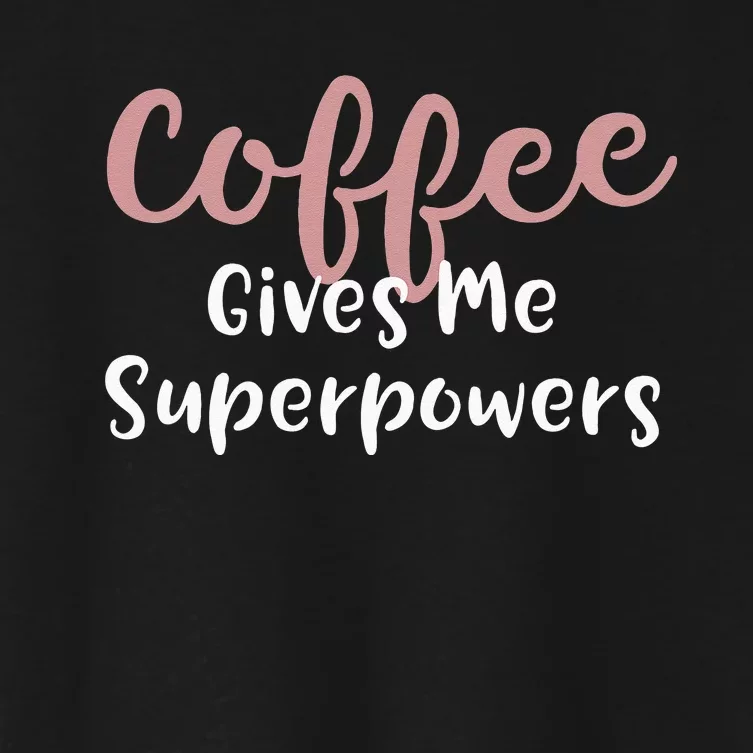 Coffee Gives Me Superpowers Funny Coffee Enthusiast Women's Crop Top Tee