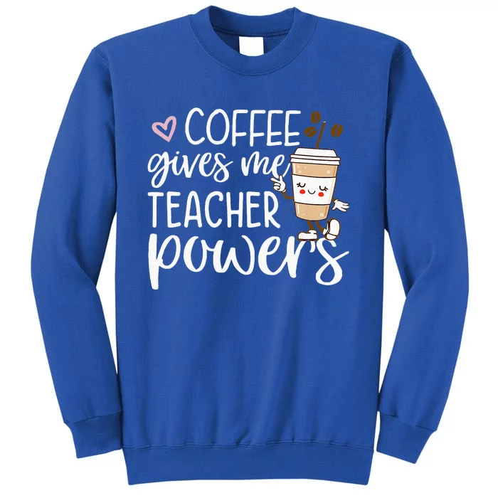 Coffee Gives Me Teacher Powers Back To School Tall Sweatshirt