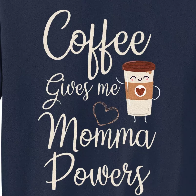 Coffee Gives Me Momma Powers MotherS Day Coffee Mom Tall Sweatshirt