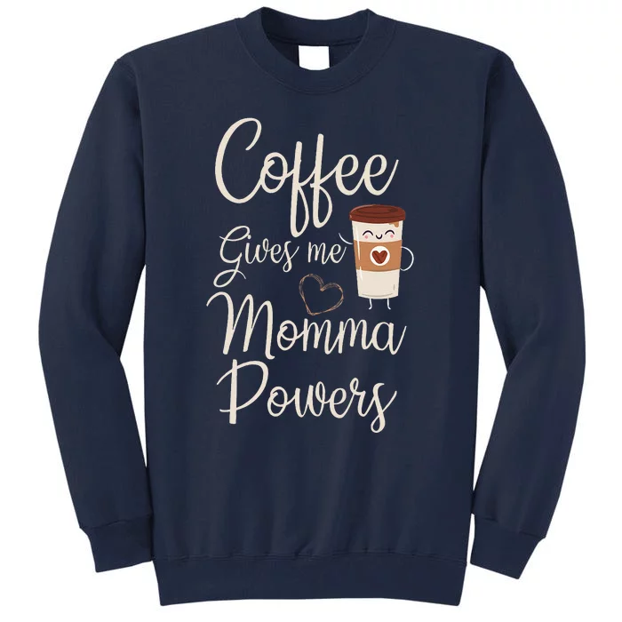 Coffee Gives Me Momma Powers MotherS Day Coffee Mom Tall Sweatshirt