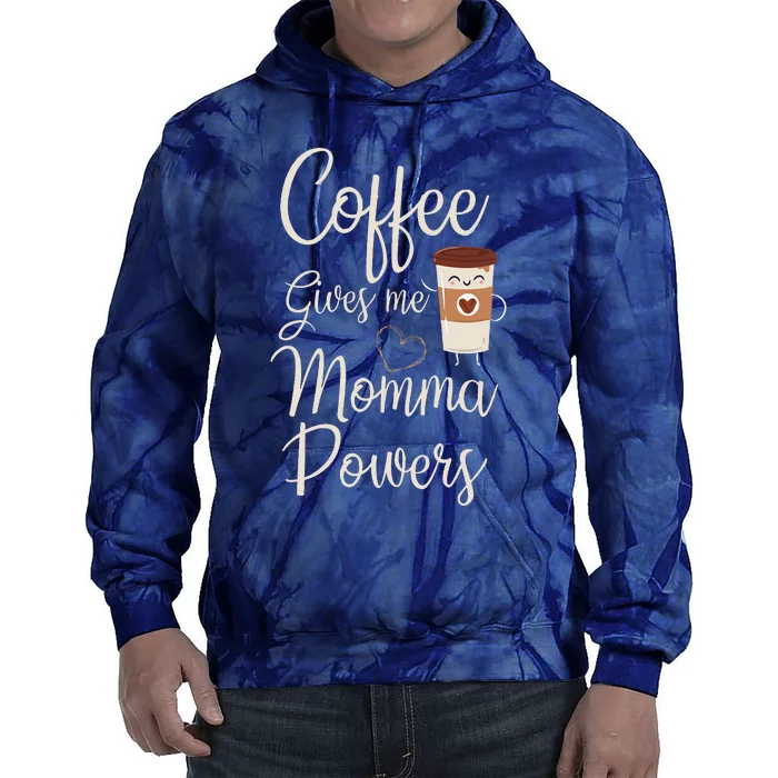 Coffee Gives Me Momma Powers MotherS Day Coffee Mom Tie Dye Hoodie